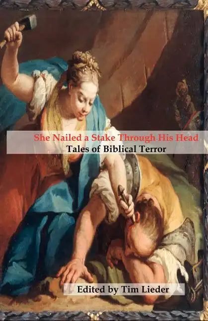 She Nailed a Stake Through His Head: Tales of Biblical Terror - Paperback