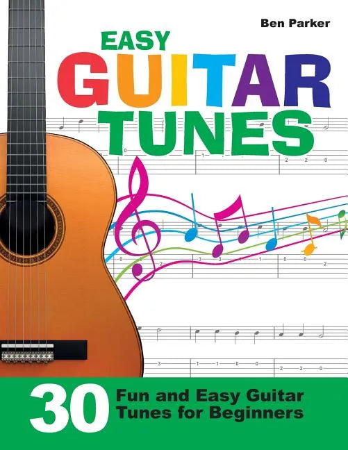 Easy Guitar Tunes: 30 Fun and Easy Guitar Tunes for Beginners - Paperback