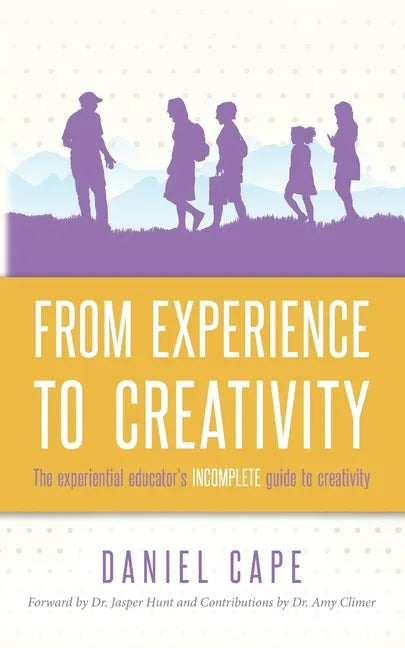 From Experience to Creativity: The experiential educator's incomplete guide to creativity - Paperback