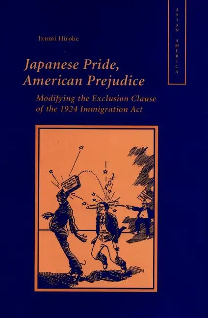 Japanese Pride, American Prejudice: Modifying the Exclusion Clause of the 1924 Immigration Law - Hardcover