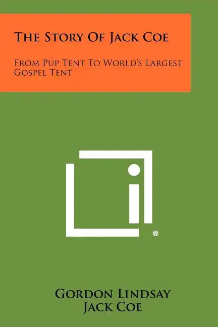 The Story Of Jack Coe: From Pup Tent To World's Largest Gospel Tent - Paperback