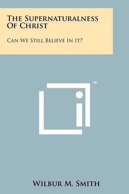 The Supernaturalness Of Christ: Can We Still Believe In It? - Paperback