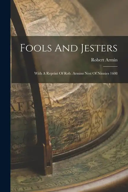 Fools And Jesters: With A Reprint Of Rob. Armins Nest Of Ninnies 1608 - Paperback