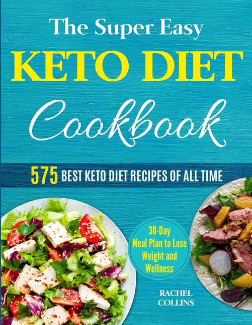 The Super Easy Keto Diet Cookbook: 575 Best Keto Diet Recipes of All Time (30-Day Meal Plan to Lose Weight and Wellness) - Paperback