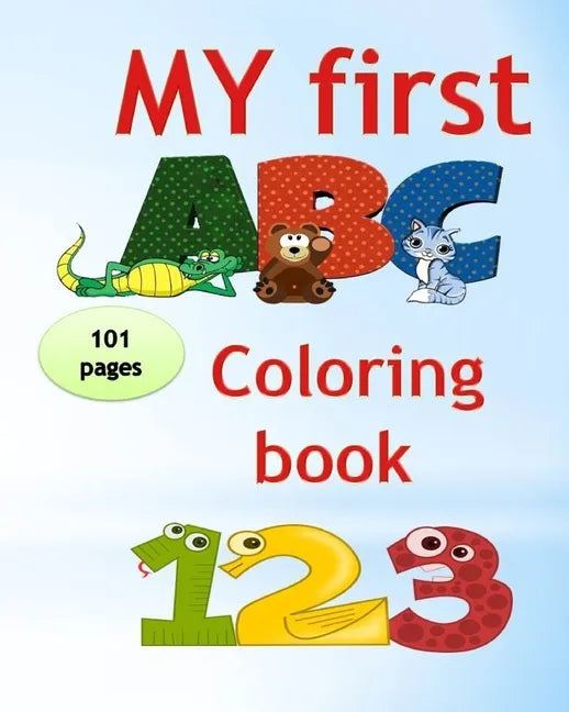 My first abc coloring book 123: An Activity Book for Toddlers and Preschoolers (ages 2,3,4,5) to Fun with Numbers, Letters, Shapes, Colors, tracing an - Paperback