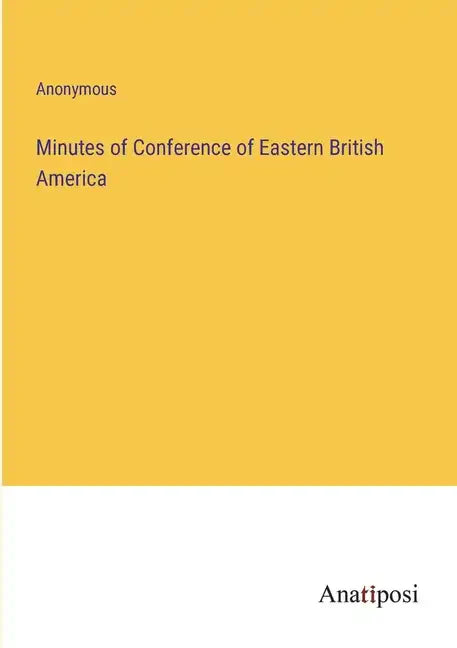 Minutes of Conference of Eastern British America - Paperback