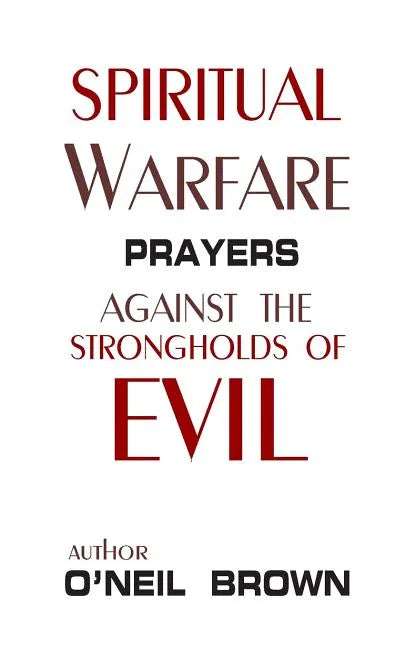 Spiritual Warfare: Prayers Against the Strongholds of Evil - Paperback