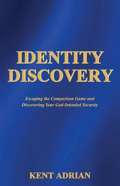 Identity Discovery: Escaping the Comparison Game and Discovering Your God-Intended Security - Paperback