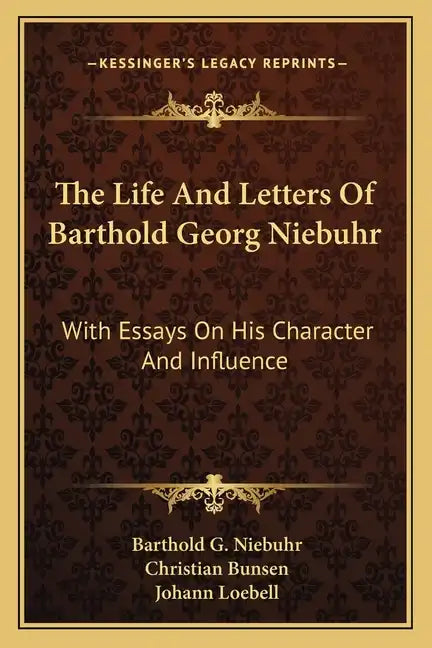The Life and Letters of Barthold Georg Niebuhr: With Essays on His Character and Influence - Paperback