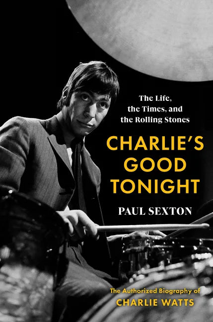 Charlie's Good Tonight: The Life, the Times, and the Rolling Stones: The Authorized Biography of Charlie Watts - Hardcover
