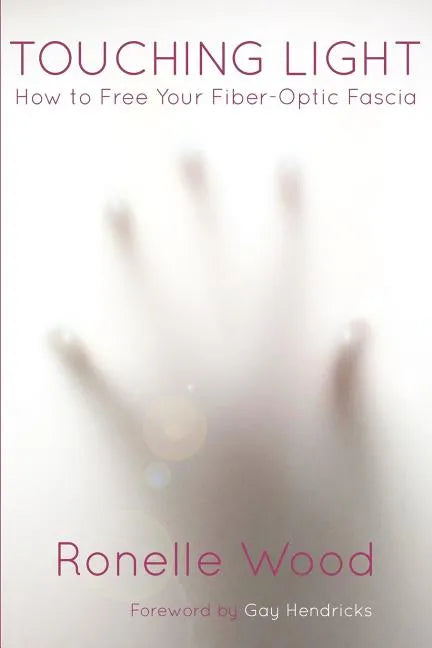 Touching Light: How to Free Your Fiber-Optic Fascia - Paperback