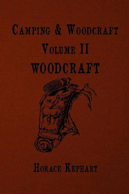 Camping and Woodcraft: For vacation campers and for travelers in the Wilderness - Paperback