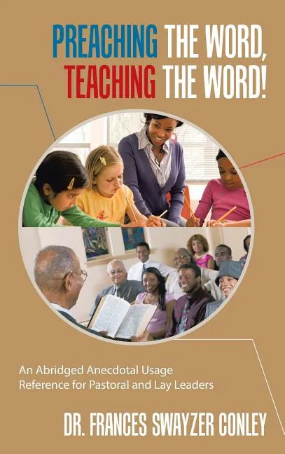 Preaching the Word, Teaching the Word!: An Abridged Anecdotal Usage Reference for Pastoral and Lay Leaders - Hardcover