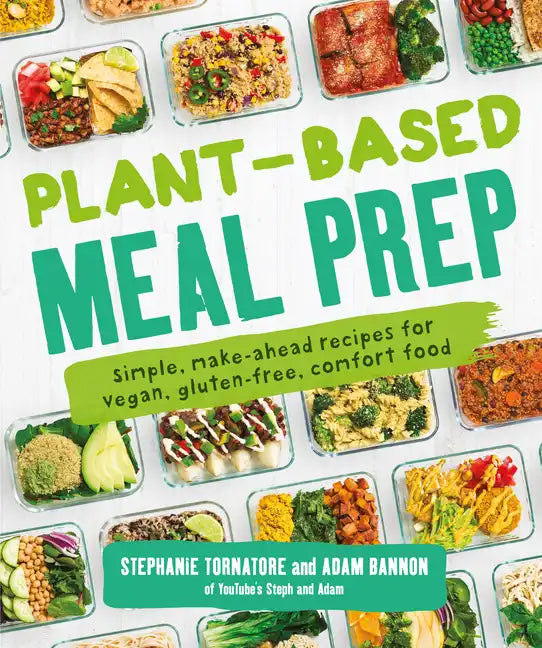 Plant-Based Meal Prep: Simple, Make-Ahead Recipes for Vegan, Gluten-Free, Comfort Food - Paperback