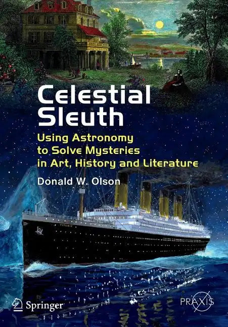 Celestial Sleuth: Using Astronomy to Solve Mysteries in Art, History and Literature - Paperback