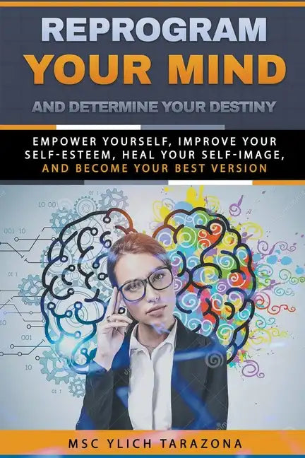 Reprogram Your Mind and Determine Your Destiny - Paperback