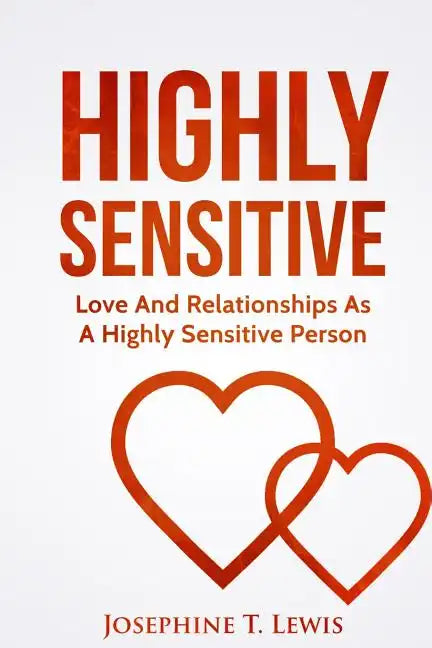 Highly Sensitive: Love And Relationships As A Highly Sensitive Person - Paperback