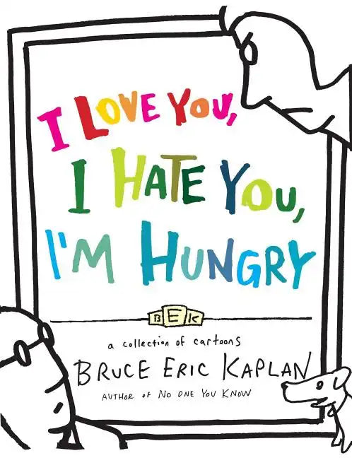 I Love You, I Hate You, I'm Hungry: A Collection of Cartoons - Paperback