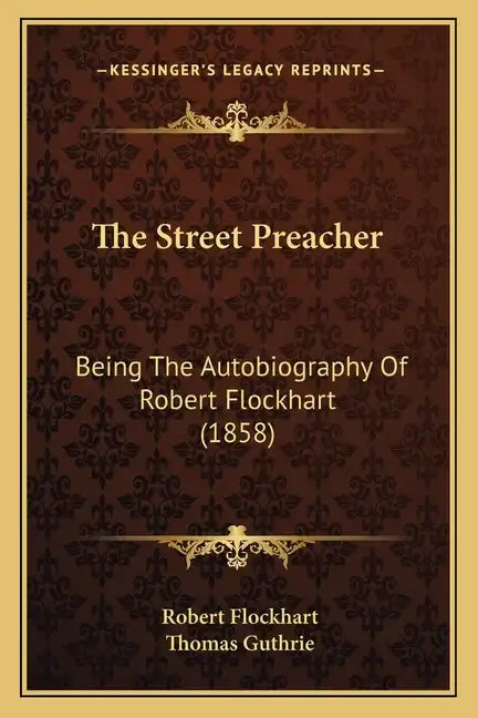 The Street Preacher: Being The Autobiography Of Robert Flockhart (1858) - Paperback