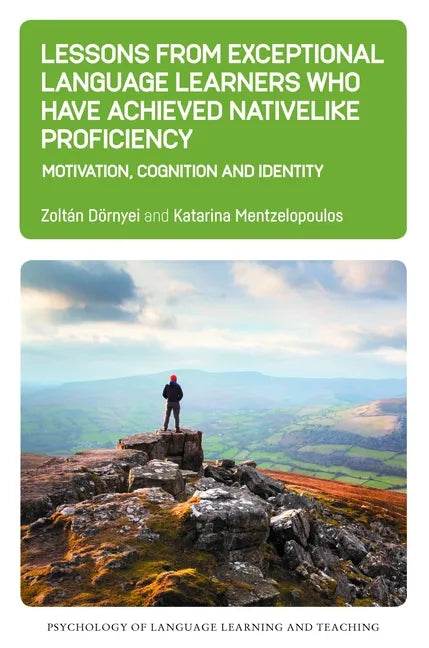 Lessons from Exceptional Language Learners Who Have Achieved Nativelike Proficiency: Motivation, Cognition and Identity - Paperback