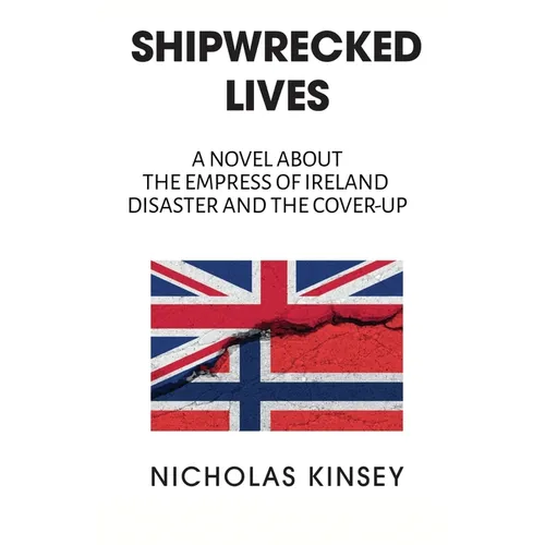 Shipwrecked Lives: A novel about the Empress of Ireland disaster and the cover-up. - Paperback