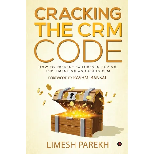Cracking the CRM Code: How to Prevent Failures in Buying, Implementing and Using CRM - Paperback