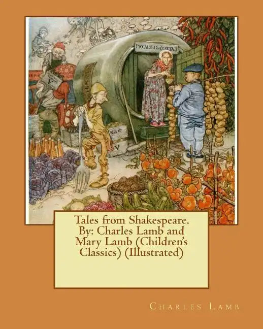 Tales from Shakespeare.By: Charles Lamb and Mary Lamb (Children's Classics) (Illustrated) - Paperback