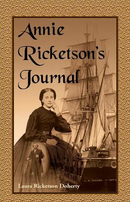 Annie Ricketson's Journal: The Remarkable Voyage of the Only Woman Aboard a Whaling Ship with Her Sea Captain Husband and Crew, 1871-1874 - Paperback