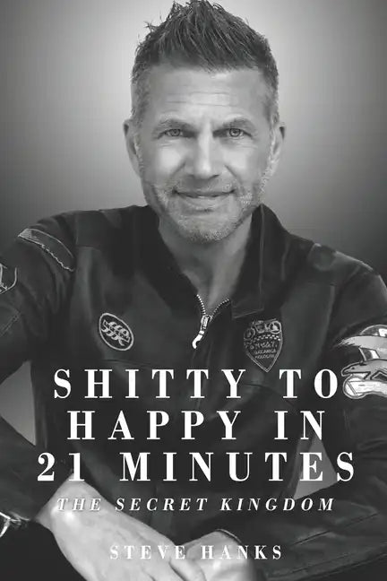 Shitty to Happy in 21 Minutes THE SECRET KINGDOM - Paperback
