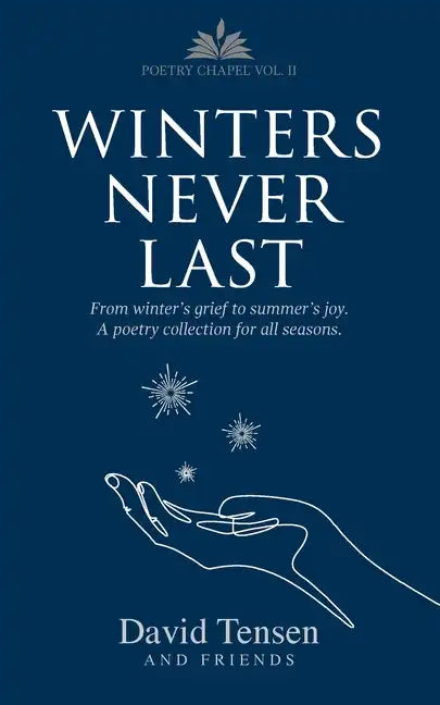 Winters Never Last: From Winter's Grief to Summer's Joy. A Poetry Collection for All Seasons. Poetry Chapel Vol. 2 - Paperback