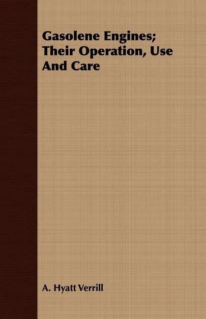 Gasolene Engines; Their Operation, Use And Care - Paperback