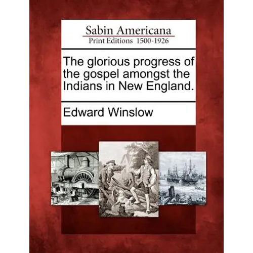 The Glorious Progress of the Gospel Amongst the Indians in New England. - Paperback