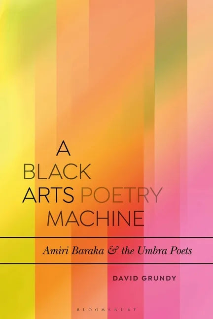 A Black Arts Poetry Machine: Amiri Baraka and the Umbra Poets - Paperback