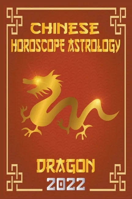 Dragon Chinese Horoscope & Astrology 2022 - Paperback