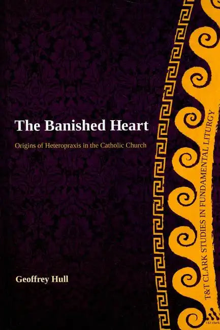 The Banished Heart: Origins of Heteropraxis in the Catholic Church - Paperback