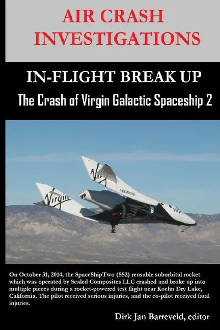 AIR CRASH INVESTIGATIONS-IN-FLIGHT BREAK UP-The Crash of Virgin Galactic SpaceShip 2 - Paperback