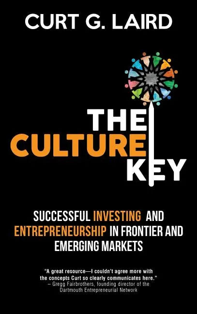 The Culture Key: Successful Investing and Entrepreneurship in Frontier and Emerging Markets - Hardcover