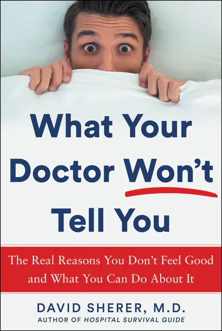What Your Doctor Won't Tell You: The Real Reasons You Don't Feel Good and What You Can Do about It - Hardcover