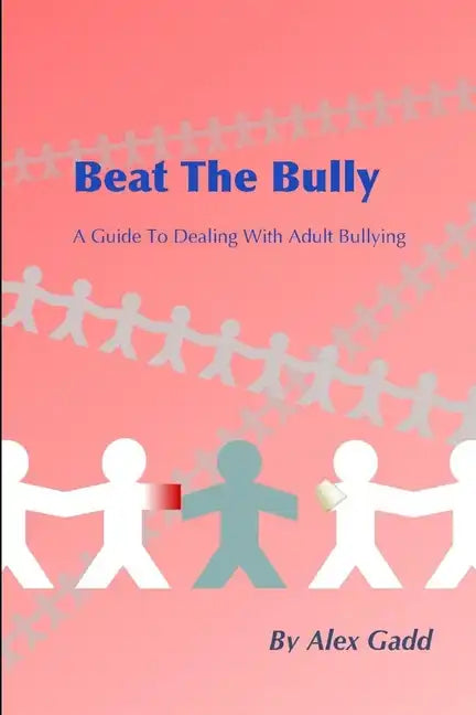 Beat The Bully: A Guide To Dealing With Adult Bullying - Paperback