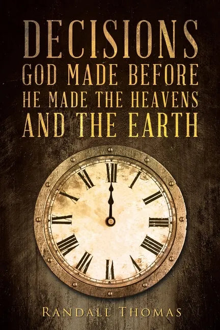 Decisions God Made Before He Made the Heavens and the Earth - Paperback