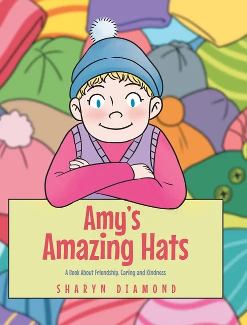 Amy's Amazing Hats: A Book About Friendship, Caring and Kindness - Hardcover