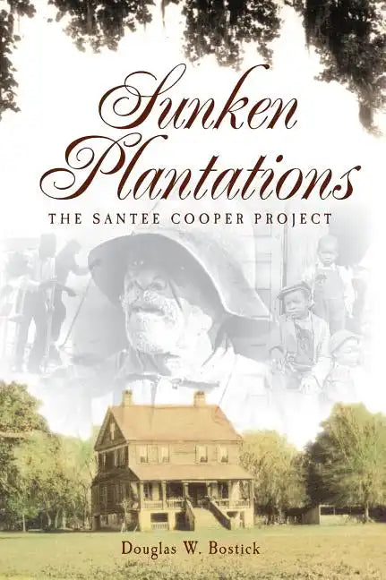 Sunken Plantations: The Santee Cooper Project - Hardcover