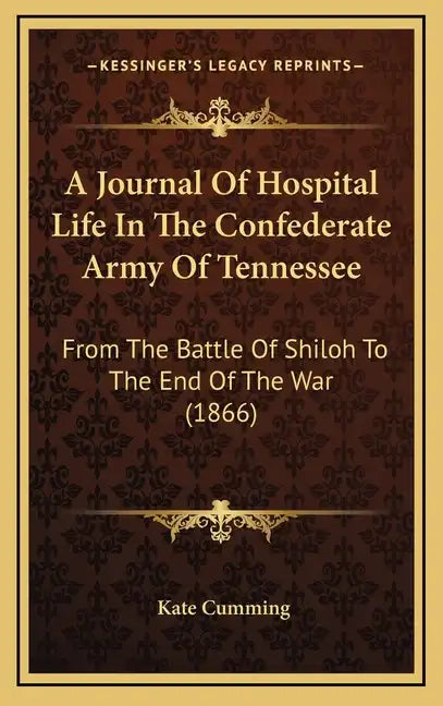 A Journal Of Hospital Life In The Confederate Army Of Tennessee: From The Battle Of Shiloh To The End Of The War (1866) - Hardcover