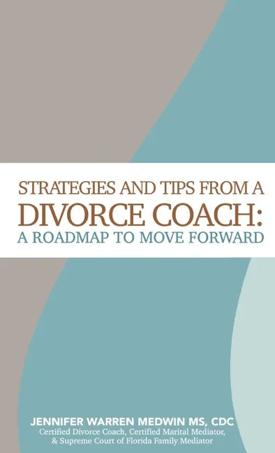 Strategies and Tips from a Divorce Coach: A Roadmap to Move Forward - Hardcover