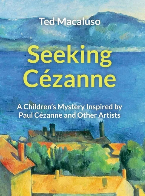 Seeking Cézanne: A Children's Mystery Inspired by Paul Cézanne and Other Artists - Hardcover