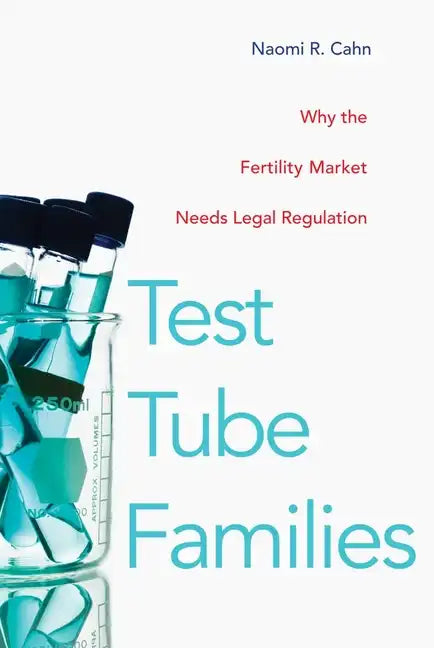 Test Tube Families: Why the Fertility Market Needs Legal Regulation - Hardcover