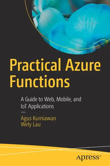 Practical Azure Functions: A Guide to Web, Mobile, and Iot Applications - Paperback