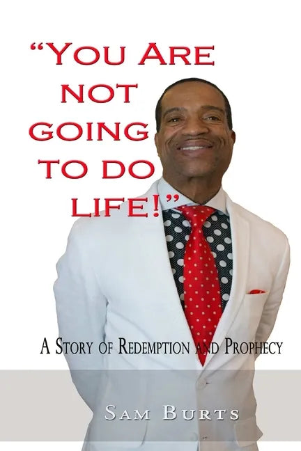 "You Are Not Going To Do Life!": A Story of Redemption and Prophecy - Paperback