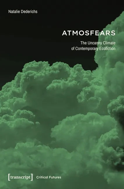 Atmosfears: The Uncanny Climate of Contemporary Ecofiction - Paperback