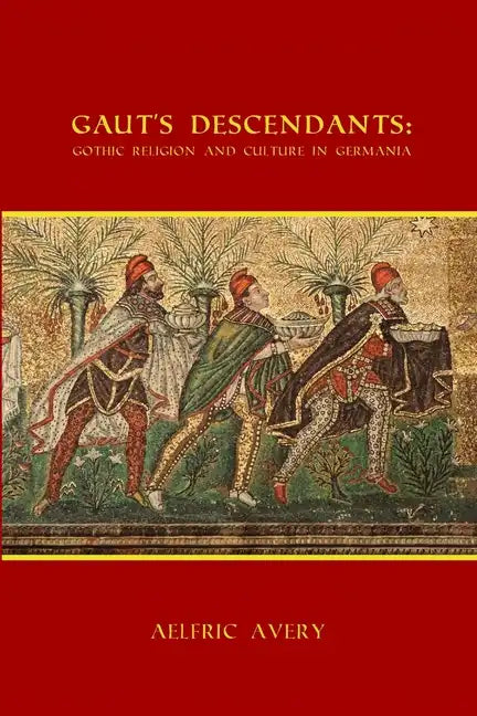 Gaut's Descendants: Gothic Religion and Culture in Germania - Paperback